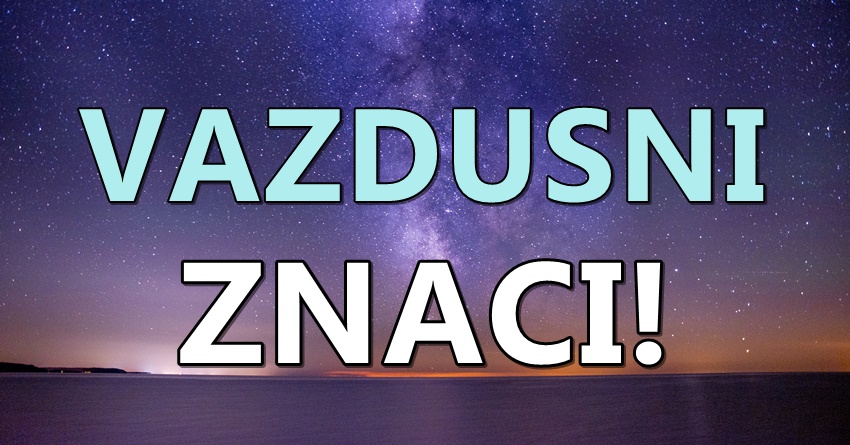 Vazdusni znaci:Blizanci,Vaga i Vodolija-ne diraju nikoga,i ne daju nikome da im se mesa u zivot!!