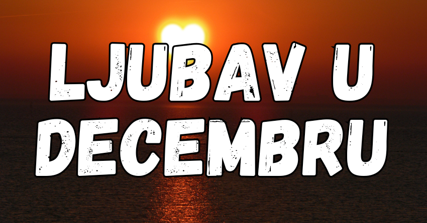 Ljubavni horoskop od 1. do 31.decembra:Kakva velika sreca sledi! Ljubavni horoskop od 1. do 31.decembra:Kakva velika sreca sledi!
