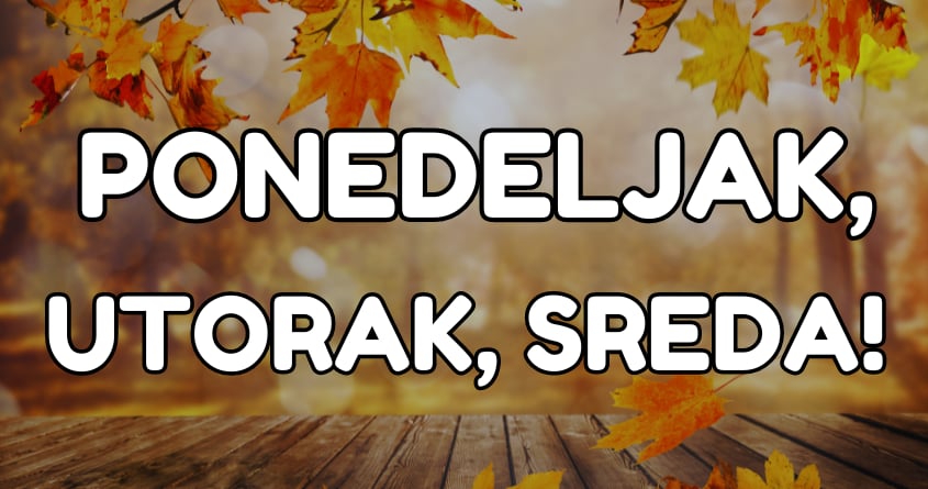 Ponedeljak,utorak,sreda:Sjajan pocetak decembra i nove sedmice!