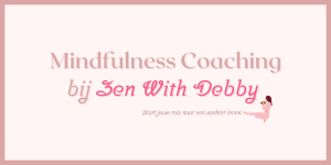 Mindfulness Coaching bij Zen With Debby