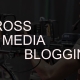 cross media blogging