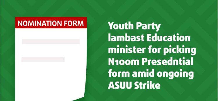 PRESS RELEASE – Youth Party lambasts Education Minister for picking N100m Presidential Form Amid Ongoing ASUU Strike