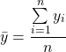 \begin{equation*}\bar y = \frac{\sum\limits_{i = 1}^n {y_i} }{n}\end{equation*}