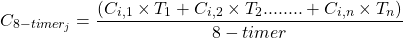 \begin{equation*}    C_{8-timer_j} = \frac{\left( {C_{i,1} \times T_1} + {C_{i,2} \times T_2}  ........ + {C_{i,n} \times T_n}\right) }{8-timer}\end{equation*}