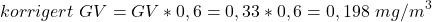 \begin{equation*}korrigert\ GV = GV * 0,6 = 0,33 * 0,6 = 0,198\ mg/m^3\end{equation*}
