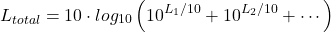 \begin{equation*} L_{total} = 10\cdot log_{10} \left ( 10^{L_{1}/10} + 10^{L_{2}/10} + \cdots \right ) \end{equation*}